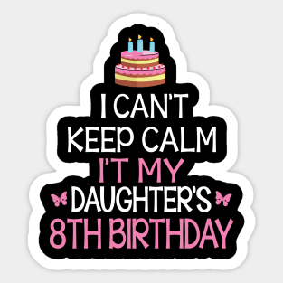 Happy To Me Father Mother Daddy Mommy Mama I Can't Keep Calm It's My Daughter's 8th Birthday Sticker